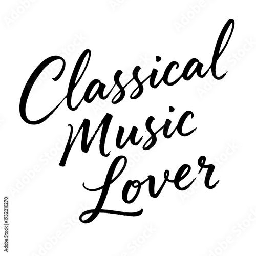 “Classical Music Lover” refined handwritten calligraphy phrase for fans of orchestral and timeless compositions.