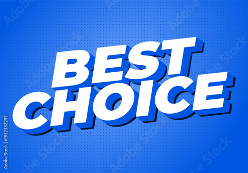 Bold white 3d text reading best choice on a bright blue halftone background, angled shadow creating depth
