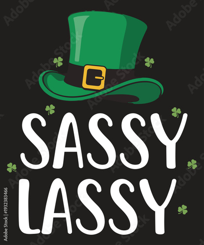 Sassy Lassy St. Patrick's Day SVG Design, St. Patrick's Day, Saint Paddy's, Irish Pride, Luck of the Irish, Shamrock, Clover, Leprechaun Hat, Shenanigans, Malarkey, 