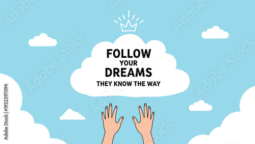 Human hands reaching up toward a fluffy white cloud with a golden crown and motivational text about following your dreams.