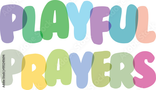 Playful prayers with colorful bubbly text design and transparent background, spiritual celebration of hope and faith, religious inspiration