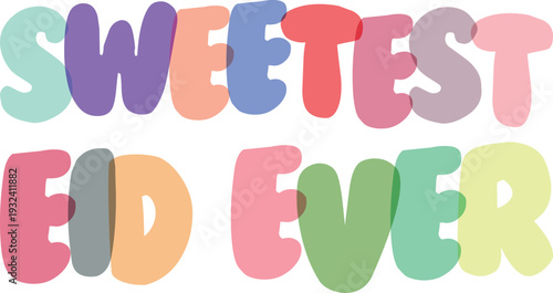 Sweetest eid ever festive phrase with cheerful, overlapping letters on transparent background