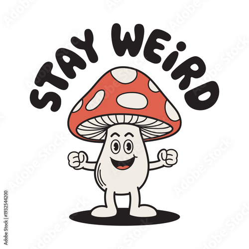 Mushroom character with happy expression saying stay weird retro cartoon style