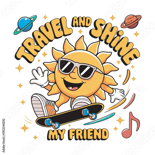 Cool sun character skateboarding in space saying travel and shine my friend