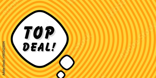 Banner with top deal text. Top deal phrase, exclamation mark, speech bubble layout, bold black letters, intense orange yellow radial waves, concentric design, premium offer highlight