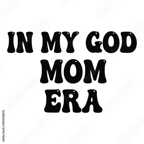 In my god mom era phrase text slogan funny quote expression words saying  motherhood humor
