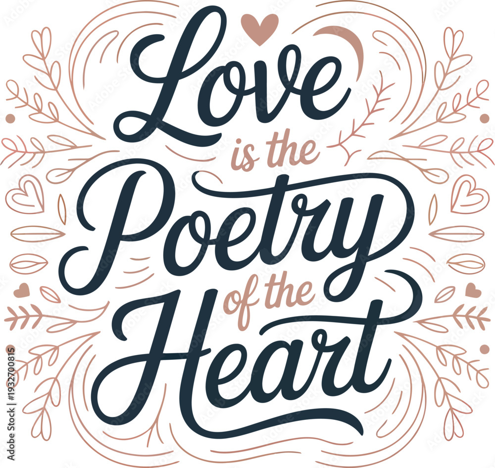 Obraz premium Love is the Poetry of the Heart handwritten text with floral embellishments lettering