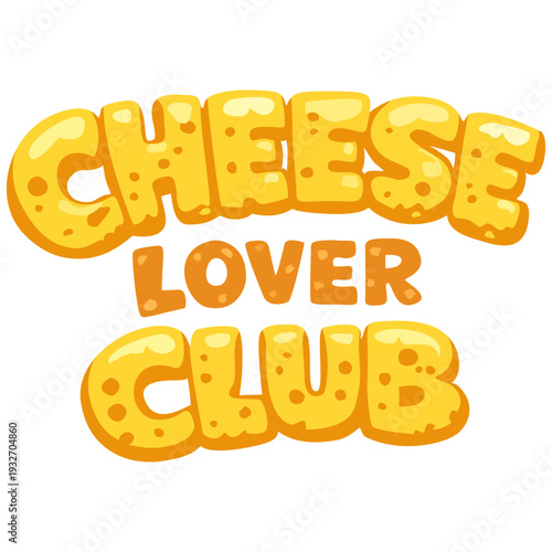Wallpaper Mural Cheese Lover Club Lettering Made From Melted Cheese Playful Dairy Slogan Torontodigital.ca