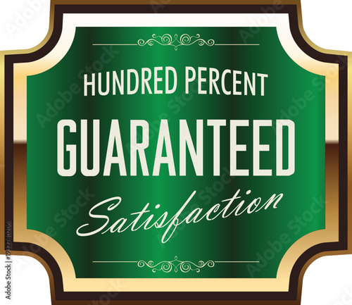 A green and gold sign that says hundred percent guaranteed satisfaction