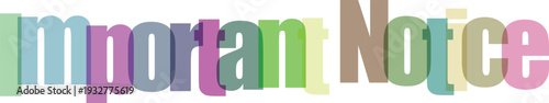 Important Notice Text in Overlapping Colorful 3D Letters on White Background