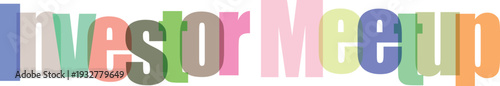 Investor Meetup Text Graphic with Colorful Overlapping Letters