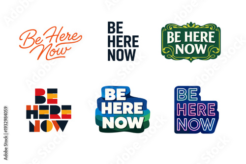 Colorful typography designs with 'be here now' phrase in varied styles
