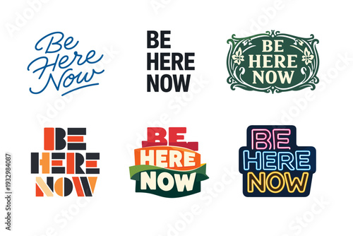 Creative variations of be here now typography designs