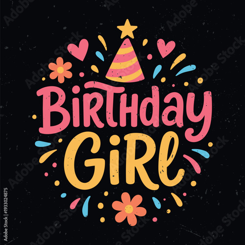 Vector design good for poster, wallpaper, t-shirt, gift -Text saying "BIRTHDAY GIRL" surrounded by a party hat, hearts, flowers, and confetti on a dark background