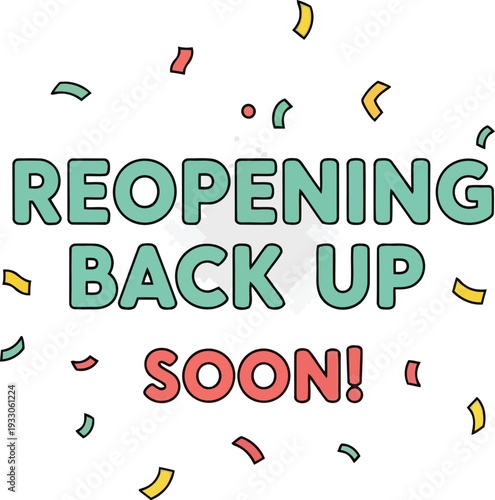 Reopening Back Up Soon Announcement with Colorful Confetti for Business or Store Promotion