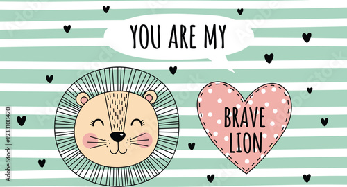 You are my brave lion cute nursery poster with cartoon lion face heart and striped background vector illustration