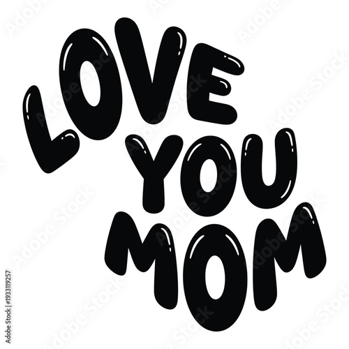 Love you mom  heartwarming expression of affection and appreciation for mothers  tender phrase for Mothers Day  sweet sentiment  loving words. Mothers Day T shirt Design