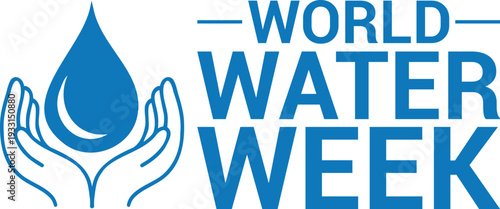 A blue droplet held in cupped hands with the text world water week displayed prominently