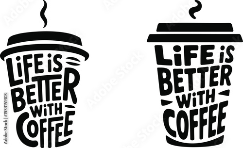 Two black coffee cups display motivational text emphasizing that life is better with coffee high quality