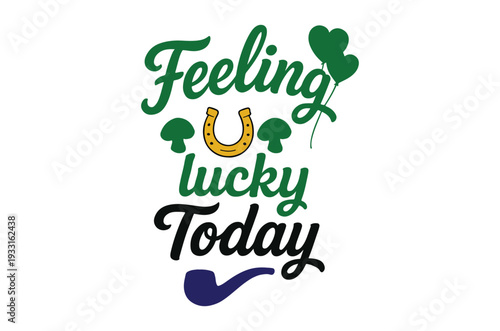 Festive lettering spells feeling lucky today with shamrocks and a horseshoe design high quality professional detailed
