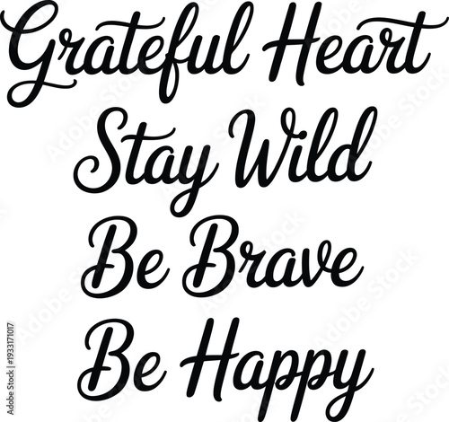 Inspirational Quotes Typography Grateful Heart Stay Wild Be Brave Happy