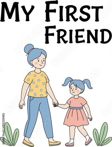 My First Friend Mother's Day T-Shirt - Cute mother and daughter illustration with 'My First Friend' quote for Mother's Day t-shirt design.