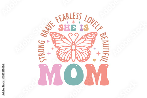  She Is Brave Fearless Lovely Beautiful Mom, Mother's Day Quote with Butterfly illustration T Shirt Design