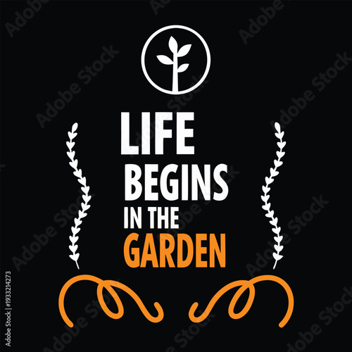 Life Begins In The Garden inspiring quote with plant icon and elegant decorative floral elements