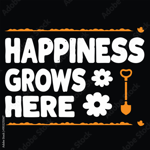 Groovy happiness grows here quote with stylized flowers and orange gardening spade