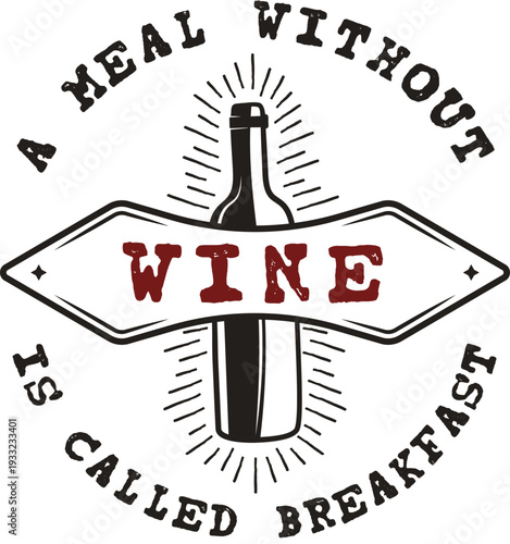 A Meal Without Wine Is Called Breakfast Vintage Typography and Illustration