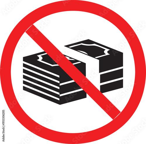 Stacks of banknotes prohibited in a circular red sign indicating financial restrictions