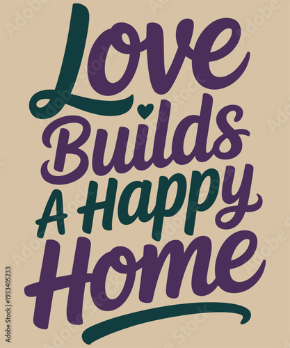 Love builds happy home, encouraging phrase with heart icon, family togetherness, cozy living space