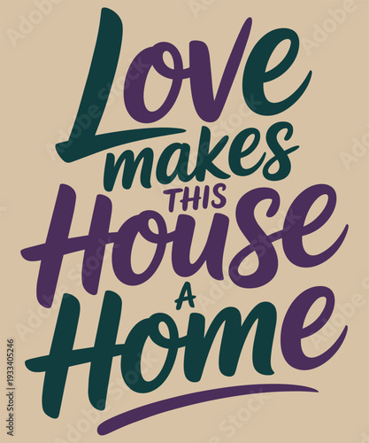 Love makes this house a home, positive calligraphy text art, warm family feeling home decor