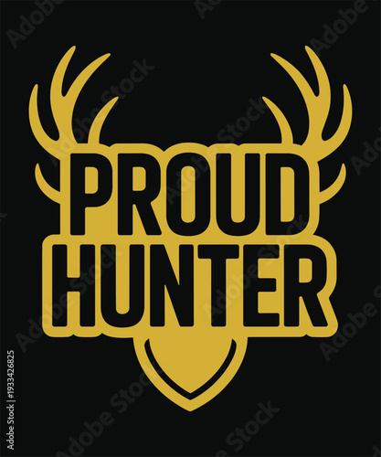 Proud hunter outdoor typography design featuring deer antler silhouette in golden yellow graphics