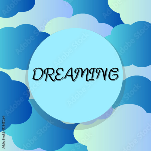 vector illustration of 'Dreaming' concept with cloudy background, Black text with blue gradient clouds floating behind	
