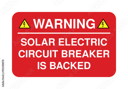 Warning Solar Electric Circuit Breaker Is Backed Sign – Red Backfed Breaker Safety Label for Photovoltaic Systems, Electrical Panel Hazard Notice and Renewable Energy Compliance