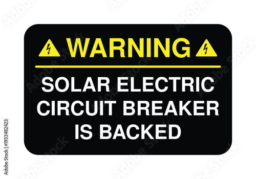 Warning Solar Electric Circuit Breaker Is Backed Sign – Black and Yellow Backfed Breaker Electrical Safety Label for Photovoltaic Systems and Industrial Panel Compliance