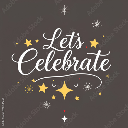 Elegant script lettering with the phrase lets celebrate adorned with festive stars and decorative elements in a celebratory design