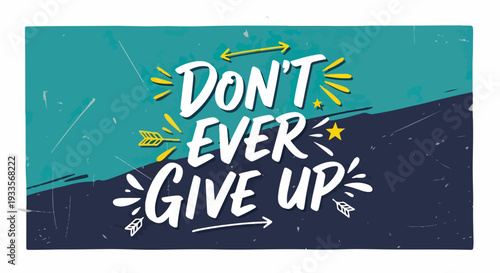 「DON'T EVER GIVE UP」という力強い手書き文字が描かれた、希望と継続を促すインスピレーション溢れるグラフィックデザイン。