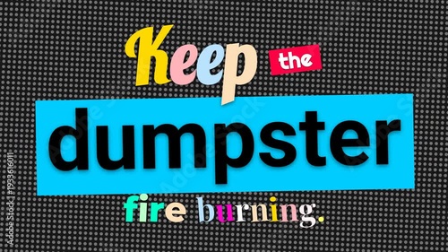 Animated text reveals Keep the dumpster fire burning A playful motivation quote for perseverance