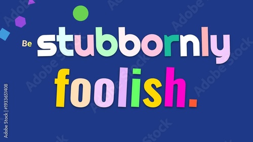 Colorful text reveal animation Be stubbornly foolish motivation quote on blue background for inspiration
