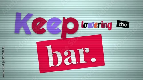 Animated text forming Keep lowering the bar on striped background A cynical motivation quote for business and lifestyle