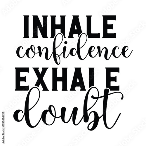 inhale confidence exhale doubt