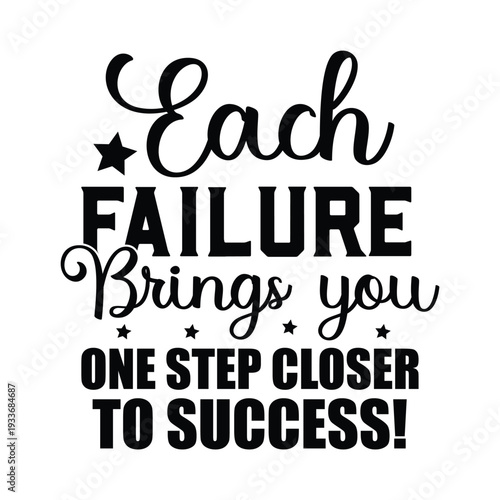 each failure  brings you one step closer to success