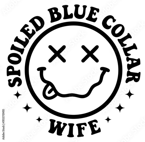 Smiley face with cross eyes and tongue sticking out.  Spoiled Blue Collar Wife Smiley Face Sticker with Text Spoiled Blue Collar Wife, Punk RAVE TRIPPY Emoji Emoticon Graphic