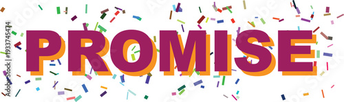 A bold declaration of PROMISE in purple with orange shadows highlighted by an explosion of colorful confetti