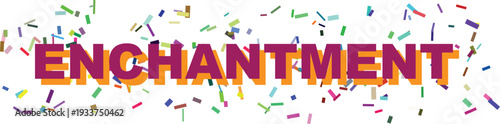 The word ENCHANTMENT displayed in striking purple and orange letters is accented by floating confetti