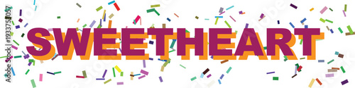 Vibrant purple and orange lettering spells out the word Sweetheart surrounded by colorful celebratory confetti