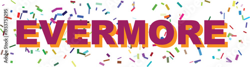 Vivid purple text with an orange shadow spells EVERMORE, encircled by an effervescent burst of multicolored confetti