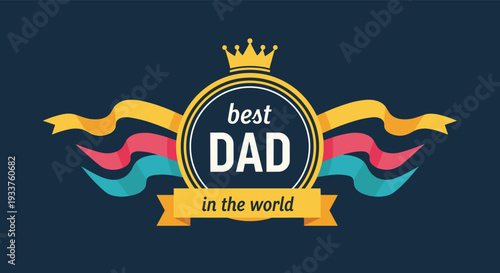 Best Dad in the World celebratory emblem featuring elegant typography, a golden crown, and vibrant colorful ribbons on a dark navy blue background.